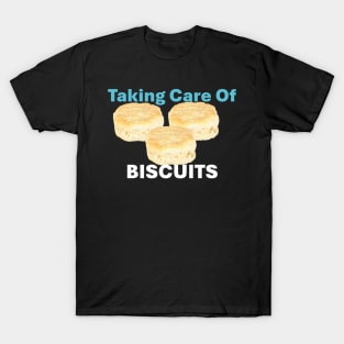 Taking Care of Biscuits T-Shirt